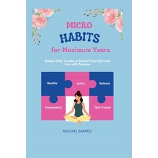 (영문도서)Micro Habits For Maximum Years: Simple Daily Tweaks to Extend Your Life and Live... Paperback, Independently Published, English, 9798266329966