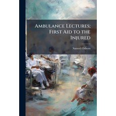 (영문도서)Ambulance Lectures; First Aid to the Injured Paperback, Nabu Press, English, 9781147943825