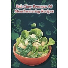 (영문도서) Bok Choy Bonanza: 96 Mouthwatering Recipes Paperback, Independently Published, English, 9798857453292