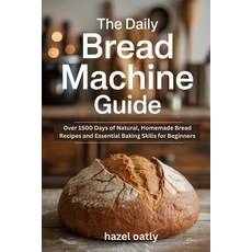 (英文圖書)The Daily Bread Machine Guide: Over 1500 Days of Natural Homemade Bread Recipes... 平裝版, Independently Published, 英文