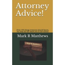Attorney Advice!: Over 100 Things Everyone Should Know But They Do Not Teach You in Law School Paperback, Independently Published, English, 9781520210483