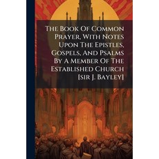 (영문도서)The Book Of Common Prayer With Notes Upon The Epistles Gospels And Psalms By... Paperback, Hutson Street Press, English, 9781024369267