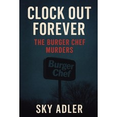 (英文圖書)Clock Out Forever: The Burger Chef Murders 平裝版, Independently Published, 英文