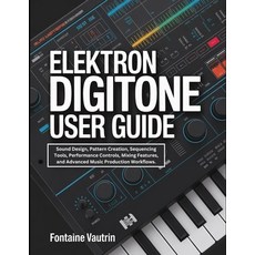 (영문도서)Elektron Digitone User Guide: Sound Design Pattern Creation Sequencing Tools ... Paperback, Independently Published, English, 9798245055985