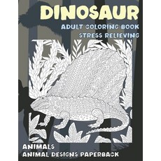 Adult Coloring Book Stress Relieving Animal Designs Paperback - Animals - Dinosaur Paperback, Independently Published