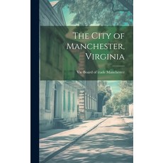 (영문도서) The City of Manchester Virginia Hardcover, Legare Street Press, English, 9781021161307