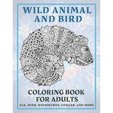 Wild Animal and Bird - Coloring Book for adults - Elk Mink Rhinoceros Cougar and more Paperback, Independently Published, English, 9798583985838