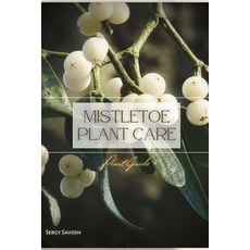 (영문도서) Mistletoe Plant Care: Plant Guide Paperback, Independently Published, English, 9798390569917