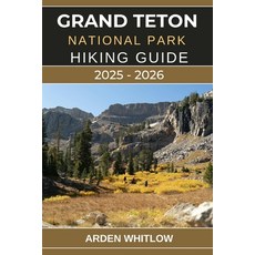 (英文圖書)Grand Teton National Park Hiking Guide 2025 - 2026: Explore Towering Peaks Pris... 平裝版, Independently Published, 英文