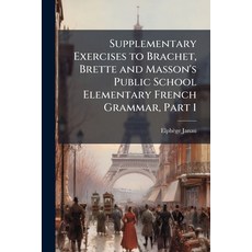 (영문도서)Supplementary Exercises to Brachet Brette and Masson'S Public School Elementary... Paperback, Nabu Press, English, 9781141613274