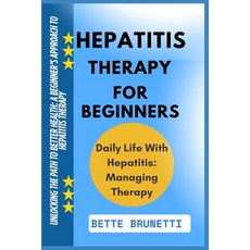 (영문도서)Hepatitis Therapy for Beginners: Unlocking The Path To Better Health: A Beginner... Paperback, Independently Published, English, 9798286252503