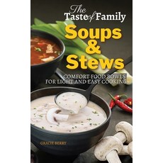 (영문도서) The Taste of Family Soups and Stews: Comfort Food Bowls for Light and Easy Cooking Hardcover, Quickeasywriter, English, 9781803461212
