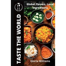 (영문도서) Taste the World: Global Flavors Local Ingredients Paperback, Independently Published, English, 9798852484901