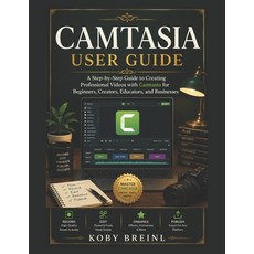 (영문도서)Camtasia User Guide: A Step-by-Step Guide to Creating Professional Videos with C... Paperback, Independently Published, English, 9798198686649 Independently Published, English, 9798198686649
