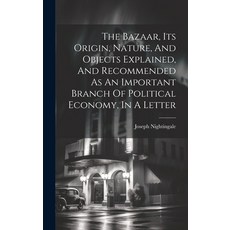 (영문도서) The Bazaar Its Origin Nature And Objects Explained And Recommended As An Important Branch... Hardcover, Legare Street Press, English, 9781020195655
