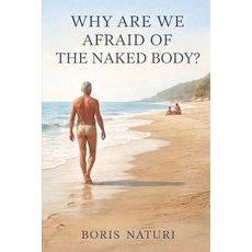 (영문도서)Why Are We Afraid of the Naked Body?: Fear Exposure and the illusion of threat. Paperback, Independently Published, English, 9798244136913