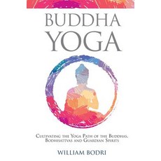 (영문도서) Buddha Yoga: Cultivating the Yoga Path of the Buddhas Bodhisattvas and Guardia... Paperback, Top Shape Publishing LLC, English, 9780999833032