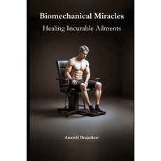 (영문도서) Biomechanical Miracles: Healing Incurable Ailments Paperback, Independently Published, English, 9798883919175