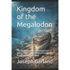 (영문도서)Kingdom of the Megalodon: The Ultimate Guide to Hunting Giant Sharks Teeth and P... Paperback, Independently Published, English, 9798251074970 Independently Published, English, 9798251074970