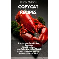 Copycat Recipes: The Complete Step-By-Step Cookbook Whit 50 Recipes. Learn To Cook From The Globally... Hardcover, Dilaber Consulting Ltd, English, 9781914026836