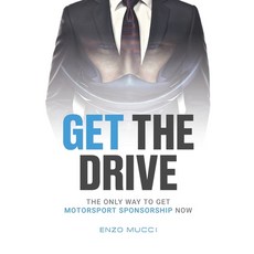 (영문도서) Get The Drive: The Only Way To Get Motorsport Sponsorship Now Paperback, Nielsen Book Services, English, 9781916219007