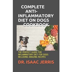 Complete Anti-Inflammatory Diet on Dogs Cookbook: The Perfect Guide for Inflammatory Diet for Dogs I... Paperback, Independently Published
