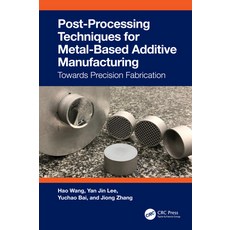 (영문도서) Post-Processing Techniques for Metal-Based Additive Manufacturing: Towards Prec... Paperback, CRC Press, English, 9781032224480
