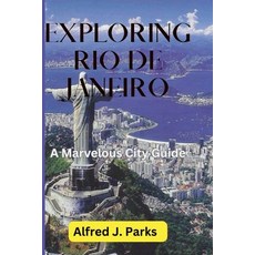 (영문도서) Exploring Rio de Janeiro: A Marvelous City Guide Paperback, Independently Published, English, 9798856929620