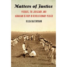 (영문도서) Matters of Justice: Pueblos the Judiciary and Agrarian Reform in Revolutionary Mexico Hardcover, University of Nebraska Press