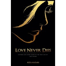 (영문도서)Love Never Dies: Another Love Story Based On True Life Of Two Lovers Paperback, Reza Nazari, English, 9789699893179