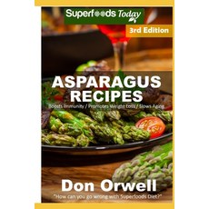 Asparagus Recipes: Over 35 Quick & Easy Gluten Free Low Cholesterol Whole Foods Recipes full of Anti... Paperback, Independently Published