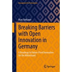 (영문도서)Breaking Barriers with Open Innovation in Germany: A Roadmap to Future-Proof Inn... Hardcover, Springer, English, 9783032146595