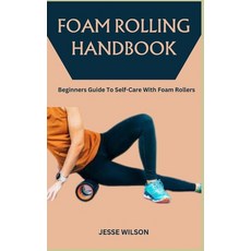 (영문도서) Foam Rolling Handbook: Beginners Guide To Self-Care With Foam Rollers Paperback, Independently Published, English, 9798865538486