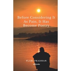 (영문도서) Before Considering It As Pain It Has Become Poetry Paperback, Ukiyoto Publishing, English, 9789356455467
