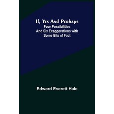 (영문도서) If Yes and Perhaps; Four Possibilities and Six Exaggerations with Some Bits of Fact Paperback, Alpha Edition, English, 9789356313163