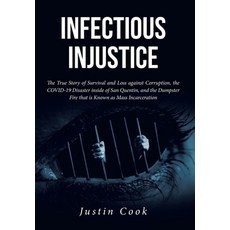(영문도서) Infectious Injustice: The True Story of Survival and Loss against Corruption the COVID-19 Di... Hardcover