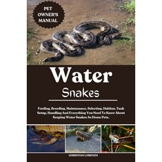 (영문도서)Water Snake: Feeding Breeding Maintenance Selecting Habitat Tank Setup Han... Paperback, Independently Published, English, 9798288723131
