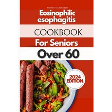 (영문도서) Eosinophilic Esophagitis Cookbook For Seniors Over 60: Ageless Recipes for Golden Years: Culi... Paperback, Independently Published, English, 9798321087466