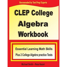 CLEP College Algebra Workbook: Essential Learning Math Skills Plus Two College Algebra Practice Tests Paperback, Math Notion
