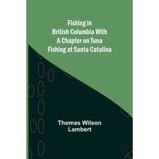 (영문도서) Fishing in British Columbia With a Chapter on Tuna Fishing at Santa Catalina Paperback, Alpha Edition, English, 9789356017344