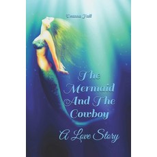 The Mermaid And The Cowboy: A Love Story Paperback, Independently Published, English, 9798595580205