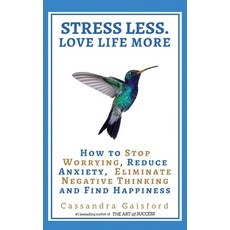 Stress Less. Love Life More: How to Stop Worrying Reduce Anxiety Eliminate Negative Thinking and F... Hardcover, Blue Giraffe Publishing