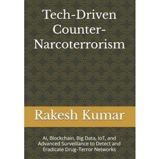 (英文圖書)Tech-Driven Counter-Narcoterrorism: AI Blockchain Big Data IoT and Advanced... 平裝版, Independently Published, English