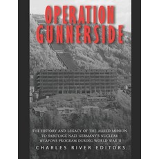 (영문도서) Operation Gunnerside: The History and Legacy of the Allied Mission to Sabotage Nazi Germany's... Paperback, Independently Published