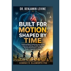 (英文圖書)Dr. Benjamin Levine: Built for Motion Shaped by Time: Understanding Cardiovascu... 平裝版, Independently Published, 英文
