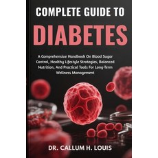(영문도서)Complete Guide to Diabetes: A Comprehensive Handbook On Blood Sugar Control Hea... Paperback, Independently Published, English, 9798263731908