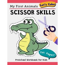 My First Animals Scissor Skills Preschool Workbook for Kids Let's Color and Cut Paper!: Scissor Anim... Paperback, Independently Published