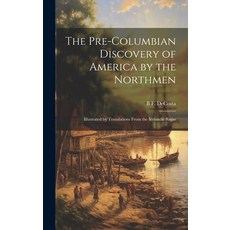 (영문도서) The Pre-Columbian Discovery of America by the Northmen: Illustrated by Translations From the ... Hardcover, Legare Street Press, English, 9781019877692