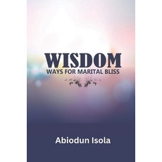 (영문도서)Wisdom: Ways for Marital Bliss Paperback, Triumphant People Publishin..., English, 9789789479108