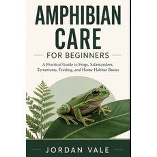 (外文書)Amphibian Care for Beginners: A Practical Guide to Frogs Salamanders Terrariums... Paperback, Independently Published, English
